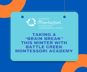 Taking a brain break this winter with battle creek montessori academy